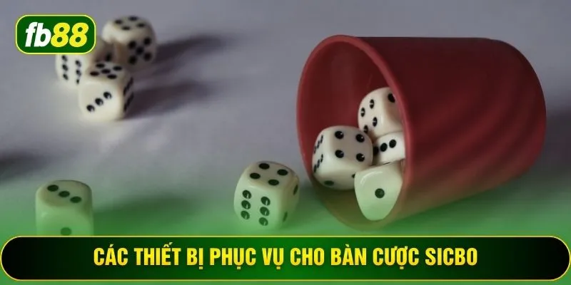 Các thiết bị phục vụ cho bàn cược Sicbo