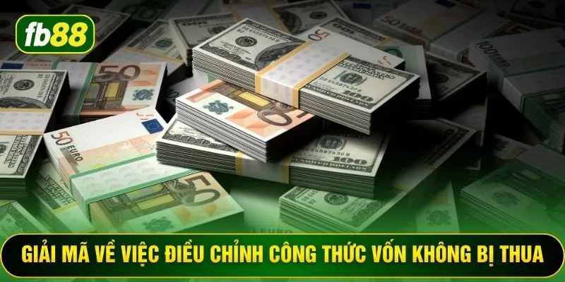 Giải mã về việc điều chỉnh công thức vốn không bị thua